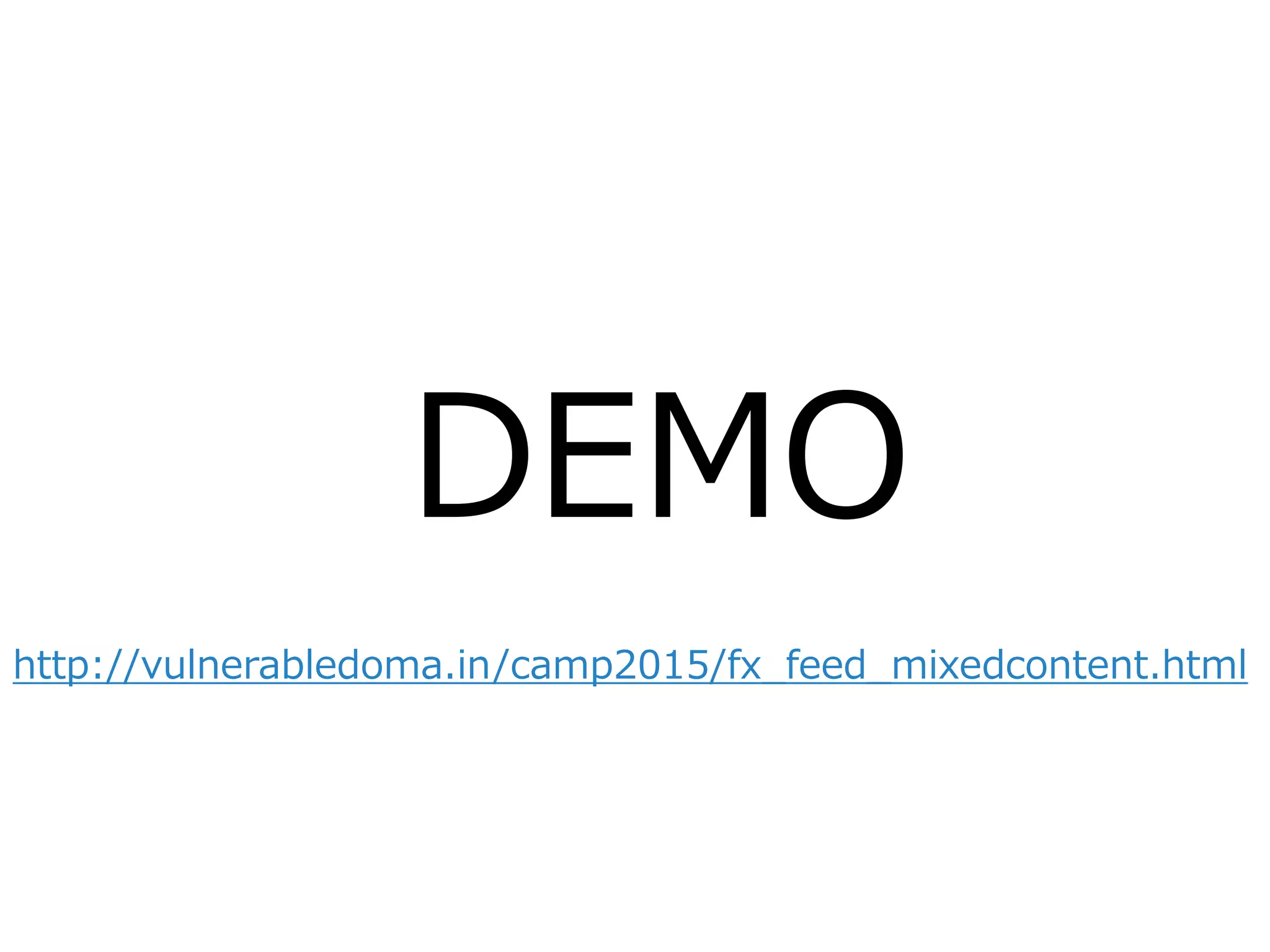 DEMO
http://vulnerabledoma.in/camp2015/fx_feed_mixedcontent.html
 