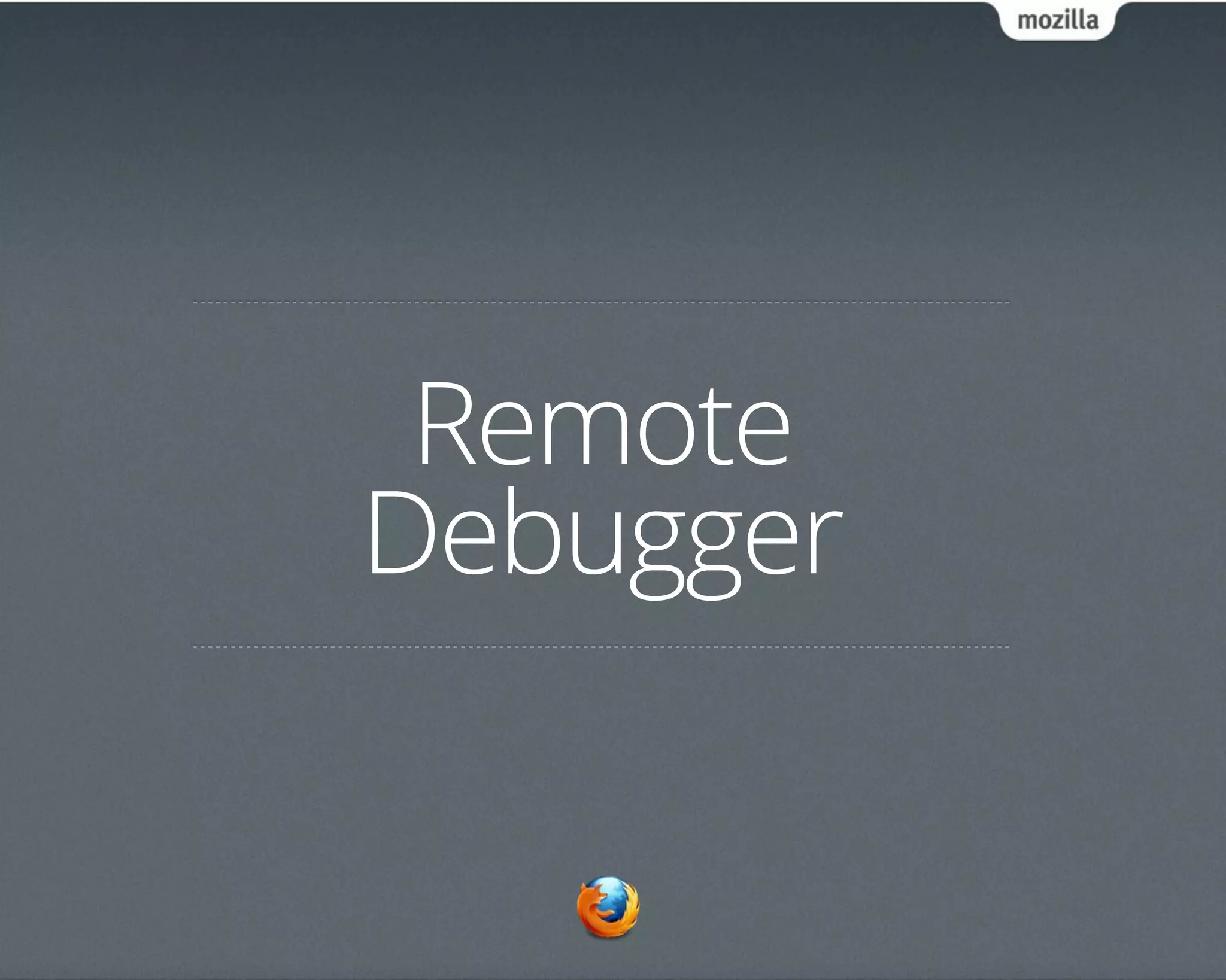 Remote
Debugger
 