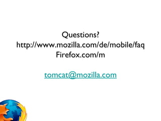 Questions? http://www.mozilla.com/de/mobile/faqFirefox.com/m [email_address] 