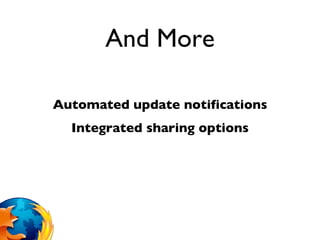 And More Automated update notifications Integrated sharing options 