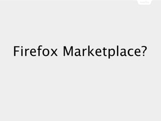 Firefox Marketplace?
 