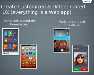 Create Customized & Differentiated
UX (everything is a Web app)
 Variations around the   Variations around
     Home screen             the dialer
 