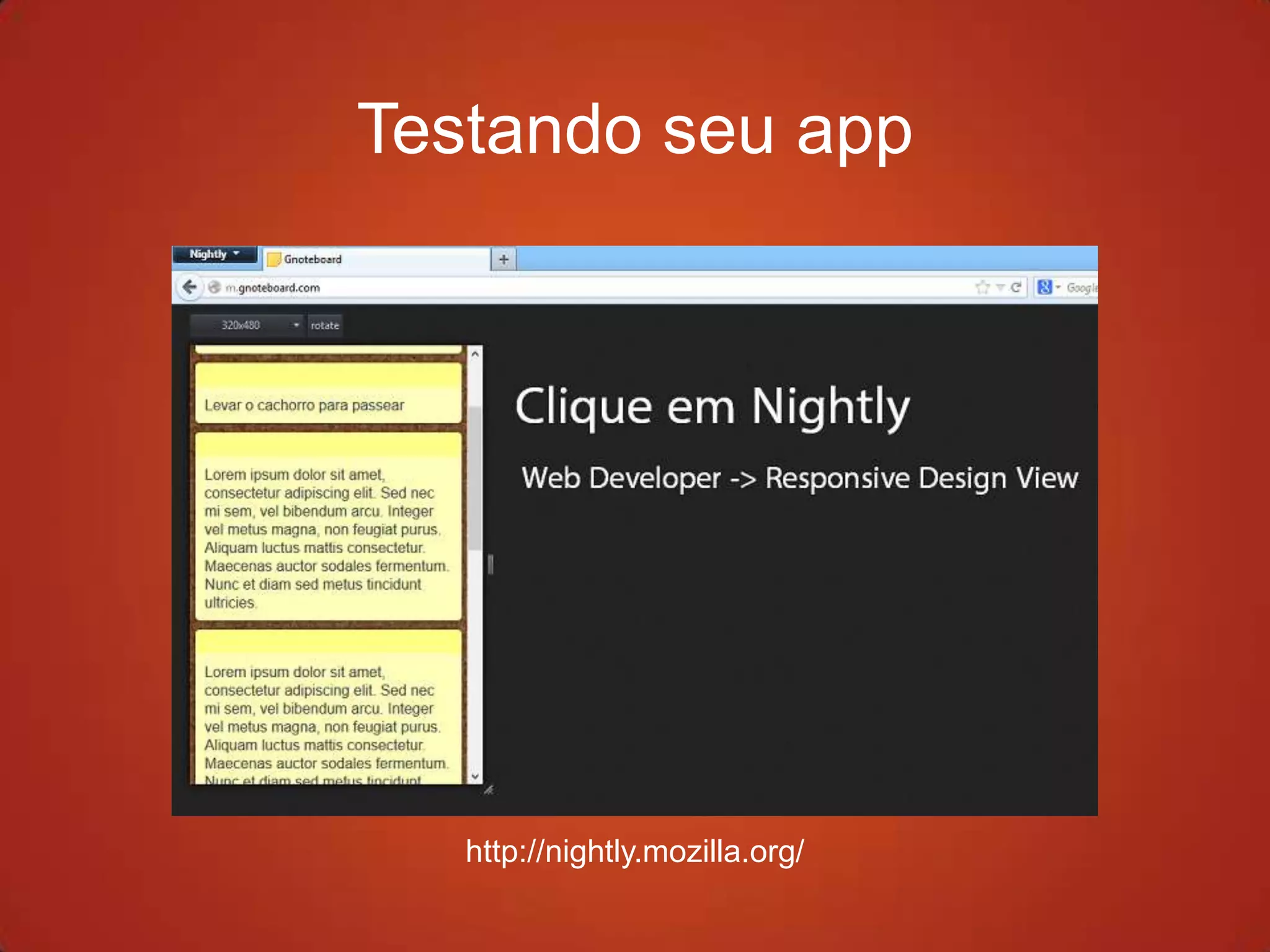 Testando seu app




   http://nightly.mozilla.org/
 