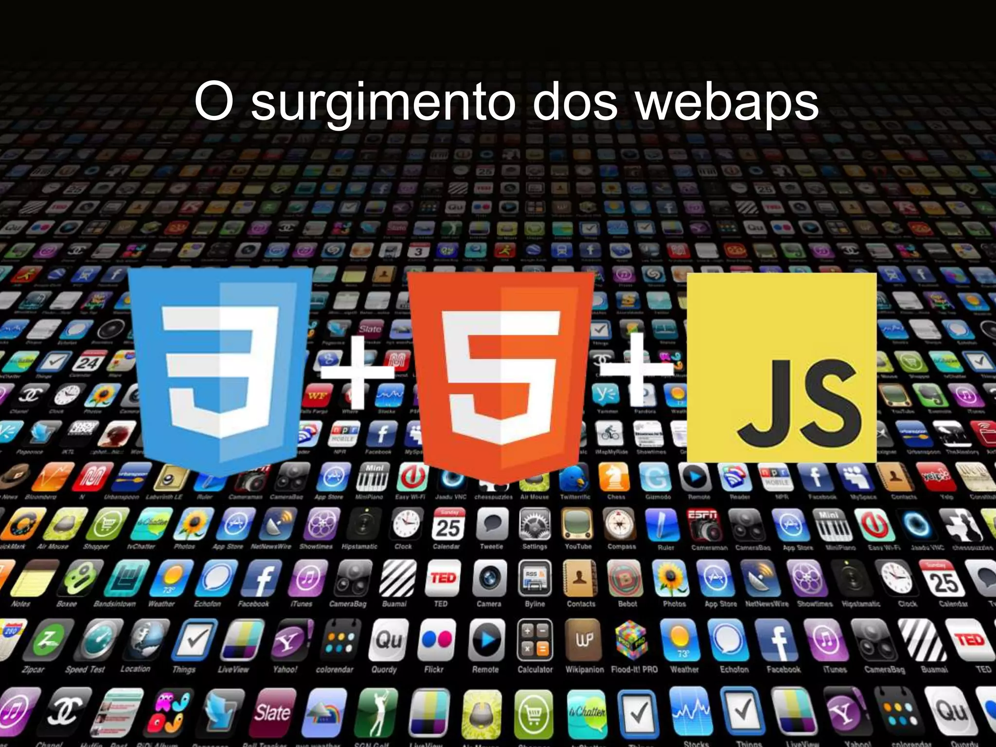 O surgimento dos webaps
 