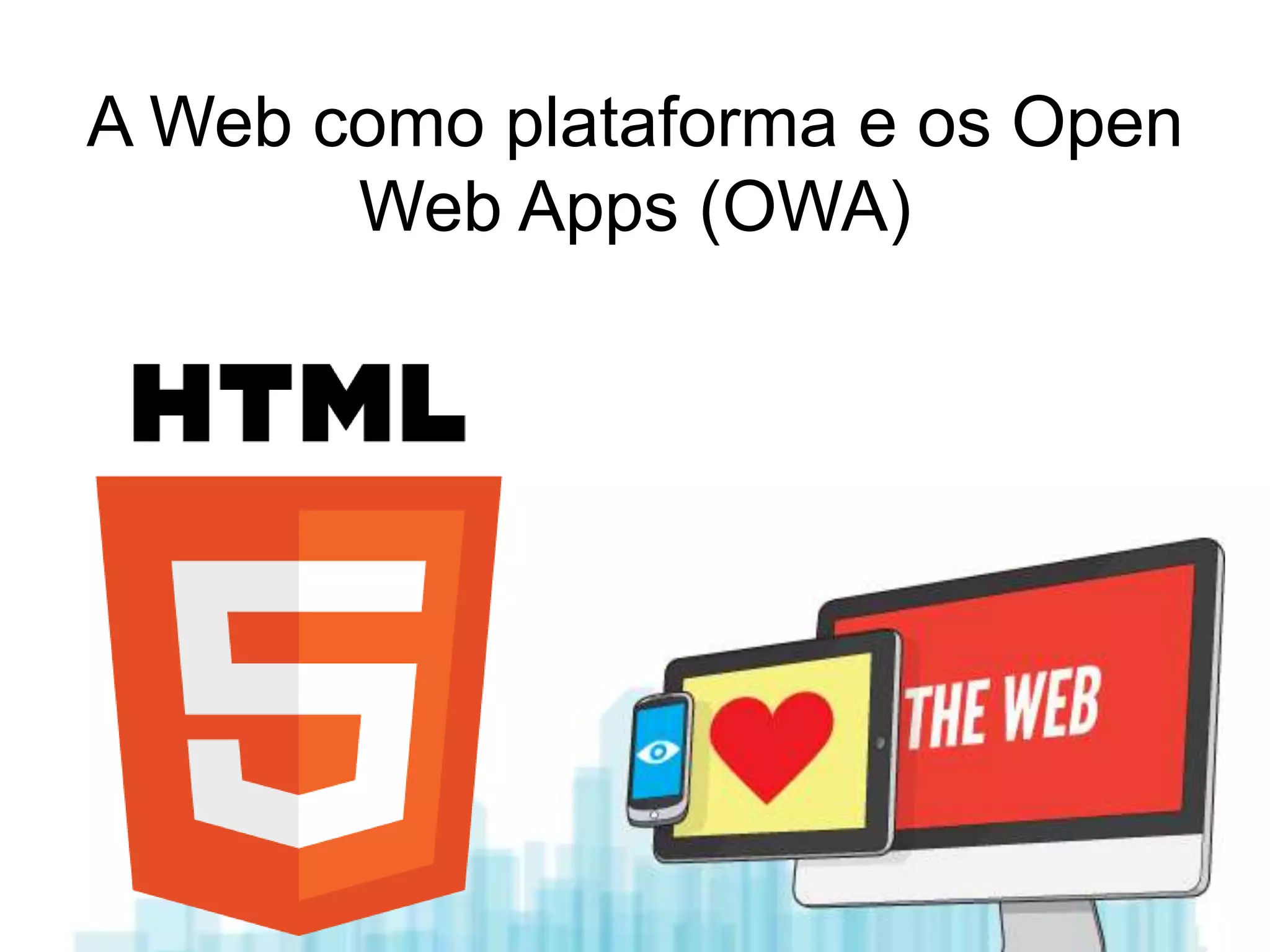 A Web como plataforma e os Open
       Web Apps (OWA)
 