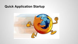 Quick Application Startup
 