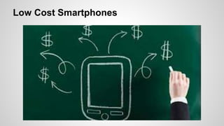 Low Cost Smartphones
 