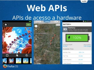 Web APIs
APIs de acesso a hardware
 