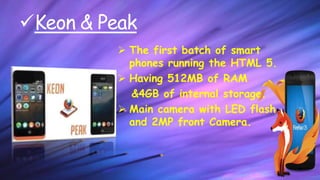 Peak+
 1.2GHz processor
 4.3-inch qHD screen
 8-megapixel camera
 1GB of RAM
 