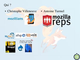    
Qui ?
● Christophe Villeneuve ● Antoine Turmel
 