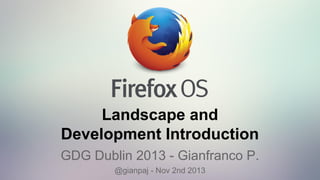 Landscape and
Development Introduction
GDG Dublin 2013 - Gianfranco P.
@gianpaj - Nov 2nd 2013

 