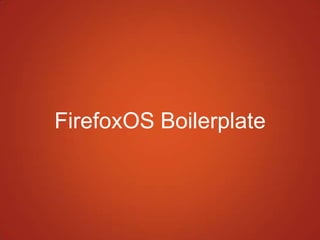 FirefoxOS Boilerplate
 