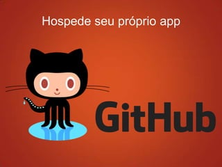 Hospede seu próprio app
 