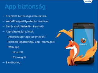 App biztonsg
5
 Beptett biztonsgi architektra
 WebAPI engedlyeztetsi rendszer
 Elrs csak WebAPI-n keresztl
 App biztonsgi szintek
?Alaprendszer app (csomagolt)
?Kiemelt jogosultsg app (csomagolt)
?Web app
?Hosztolt
?Csomagolt
 Sandboxing
 