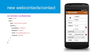 new webcontacts/contact
var newContact = new MozActivity({
name: "new",
data: {
type: "webcontacts/contact",
params: {
giv...
