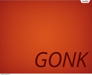 Tuesday, January 29, 13
                          GONK
 