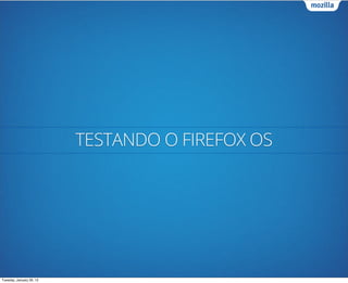 TESTANDO O FIREFOX OS




Tuesday, January 29, 13
 