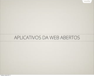 APLICATIVOS DA WEB ABERTOS




Tuesday, January 29, 13
 