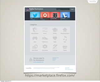 https://marketplace.ﬁrefox.com/
Tuesday, January 29, 13
 