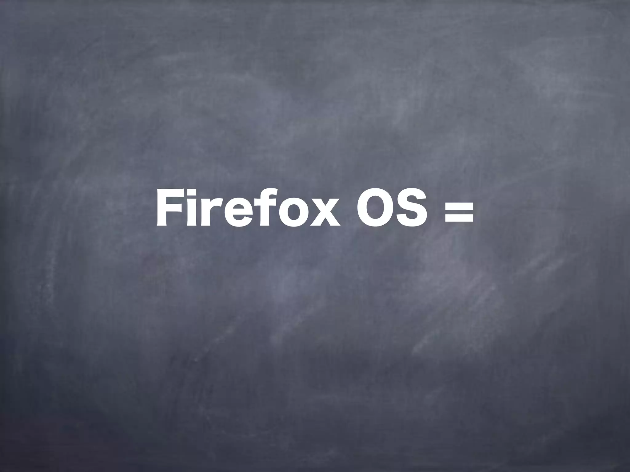 Firefox OS =
 