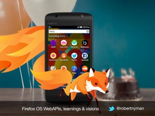 Firefox OS WebAPIs, learnings & visions @robertnyman 
 