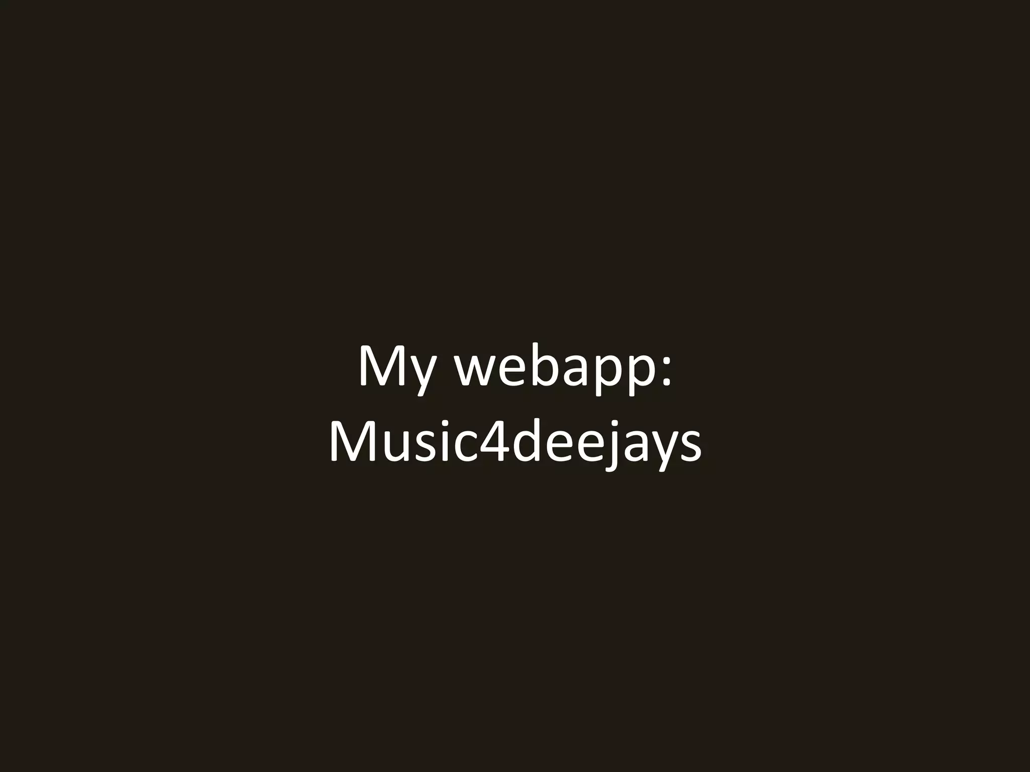 My webapp: 
Music4deejays 
 