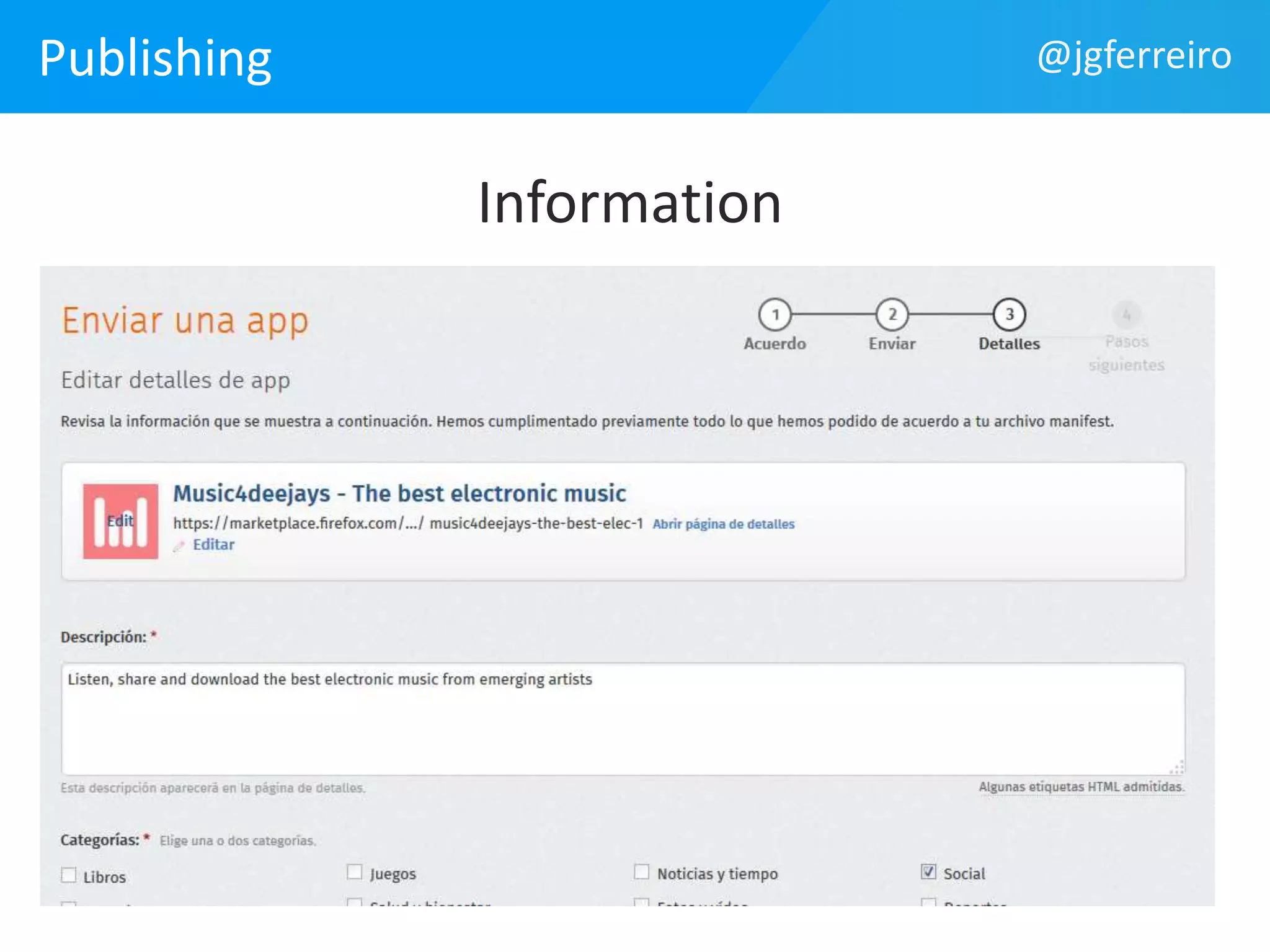 Publishing 
Information 
Añadir al .htaccess: 
AddType application/x-web-app-manifest+ 
json .webapp 
@jgferreiro 
 