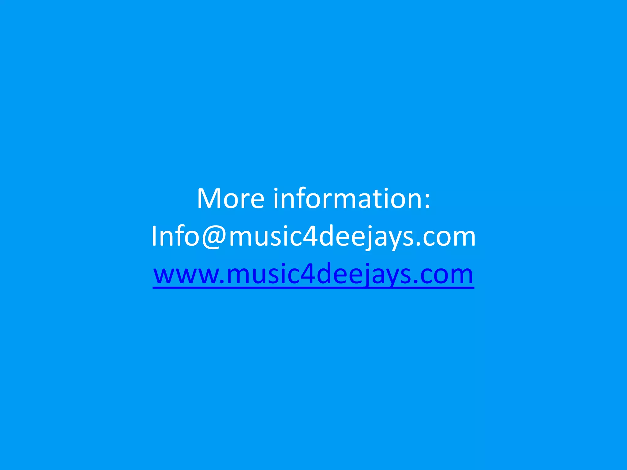More information: 
Info@music4deejays.com 
www.music4deejays.com 
 