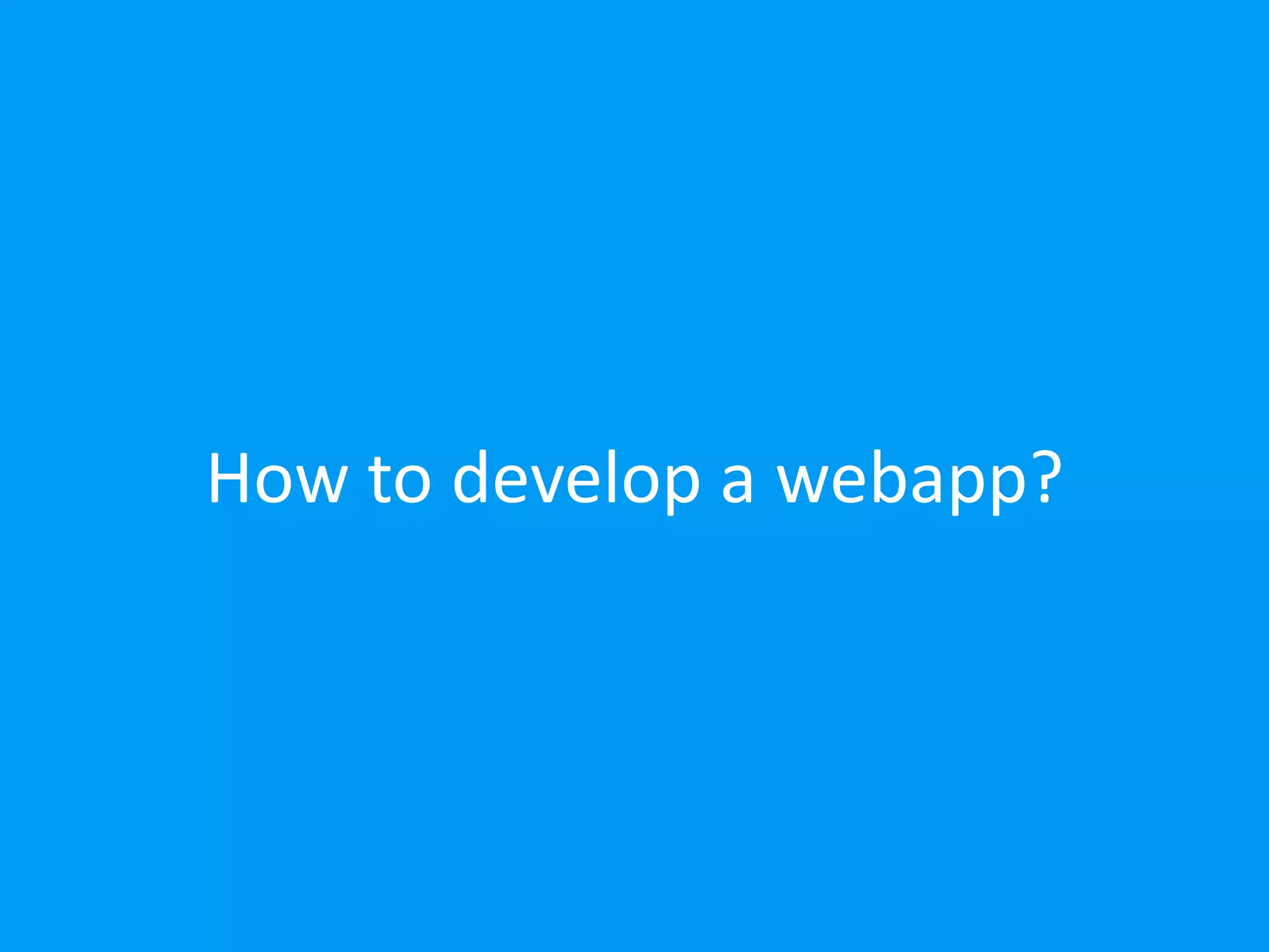 How to develop a webapp? 
 