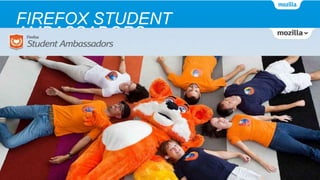 FIREFOX STUDENT
AMBASSADORS
 