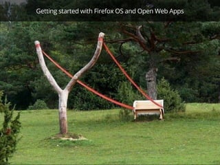 Getting started with Firefox OS and Open Web Apps
 