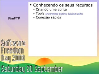 FireFTP Conhecendo os seus recursos - Criando uma conta - Tools  sincronizando diretório, buscando dados - Conexão rápida 