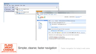 PLANS
     MIGHT                Simpler, cleaner, faster navigation   Faster navigation for today’s web users
   CHANGE
(please don’t overreport)
 