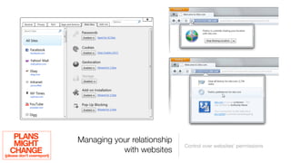 PLANS                  Managing your relationship
     MIGHT                                               Control over websites’ permissions
   CHANGE                              with websites
(please don’t overreport)
 