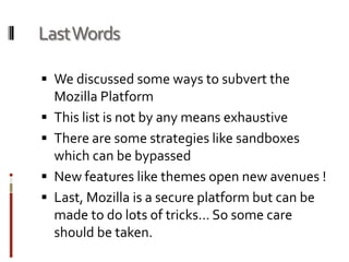 Anatomy of an ExtensionThese are the components of every extension. They are archived together into the XPI file format.Sample Files inside a XPI fileexampleExt.xpi:              /install.rdf                  /chrome.manifest/chrome/              /chrome/content/              /browser.xul           /browser.js