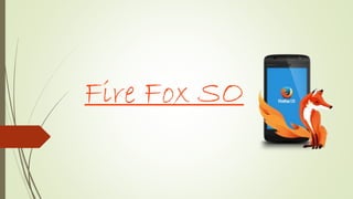 Fire Fox SO 
 