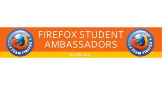 FIREFOX STUDENT
AMBASSADORS
mozilla.org

 