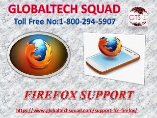 Toll Free No:1-800-294-5907
https://www.globaltechsquad.com/support-for-firefox/
 