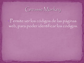  Permite ver los códigos de las páginas
web, para poder identificar los códigos.