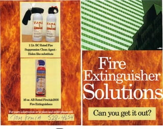ILb.BC Rated Fire
             Suppression Qean Agent •
               Halon like substitute




            16 oz. AB Rated FireAde2000
                 Fine Extinguishers

For more information or to place and order please >
 