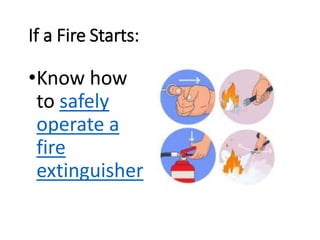 If a Fire Starts:
•Know how
to safely
operate a
fire
extinguisher
 