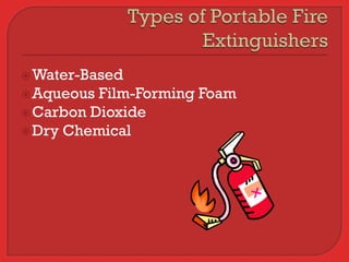  Water-Based
 Aqueous Film-Forming Foam
 Carbon Dioxide
 Dry Chemical
 