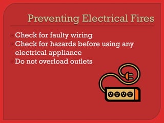  Check   for faulty wiring
 Check for hazards before using any
  electrical appliance
 Do not overload outlets
 