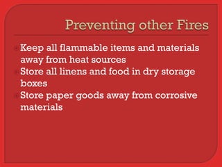  Keep  all flammable items and materials
  away from heat sources
 Store all linens and food in dry storage
  boxes
 Store paper goods away from corrosive
  materials
 