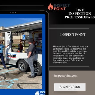 855-976-3768
inspectpoint.com
FIRE
INSPECTION
PROFESSIONALS
INSPECT POINT
Here are just a few reasons why our
customers ch...