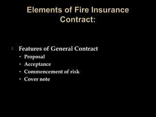  Features of General Contract
• Proposal
• Acceptance
• Commencement of risk
• Cover note
 