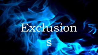 Exclusion
s
 