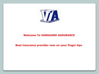 Best insurance provider now on your finger tips
Welcome To VANGUARD ASSURANCE
 