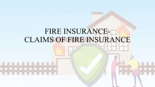 FIRE INSURANCE-
CLAIMS OF FIRE INSURANCE
 