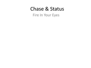 Chase & Status
 Fire In Your Eyes
 